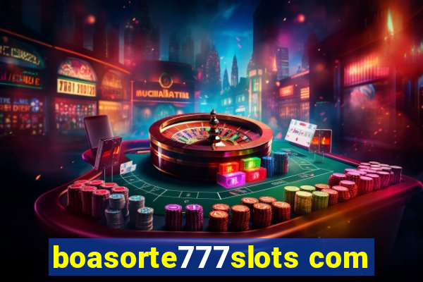 boasorte777slots com